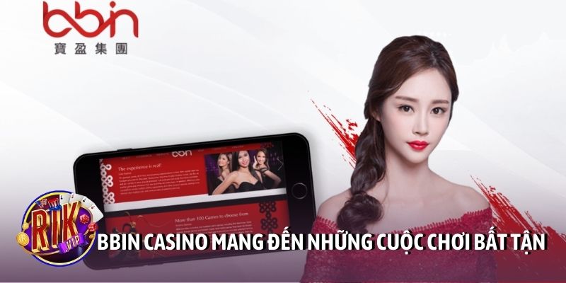 BBIN Casino mang đến những cuộc chơi bất tận