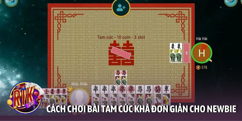 Cách chơi bài Tam Cúc khá đơn giản cho newbie