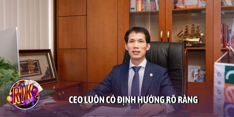CEO luôn có định hướng rõ ràng