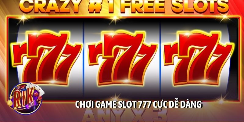 Chơi game slot 777 cực dễ dàng