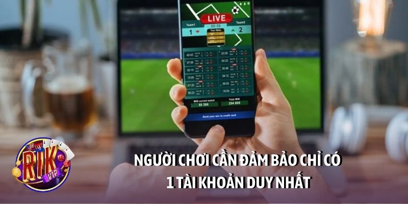 Người chơi cần đảm bảo chỉ có 1 tài khoản duy nhất