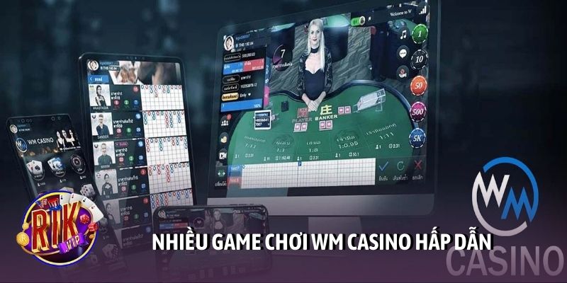 Nhiều game chơi WM Casino hấp dẫn