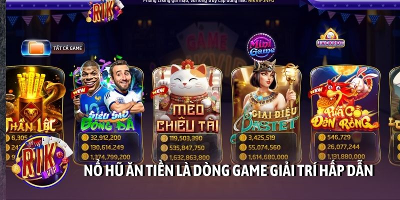Nổ hũ ăn tiền là dòng game giải trí hấp dẫn