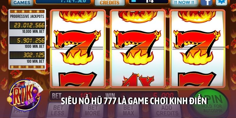Siêu nổ hũ 777 là game chơi kinh điển