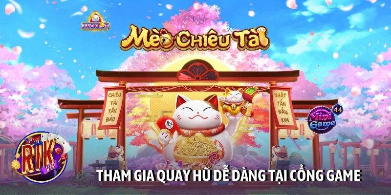 Tham gia quay hũ dễ dàng tại cổng game