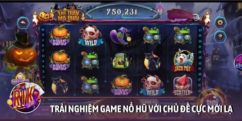 Trải nghiệm game nổ hũ với chủ đề cực mới lạ