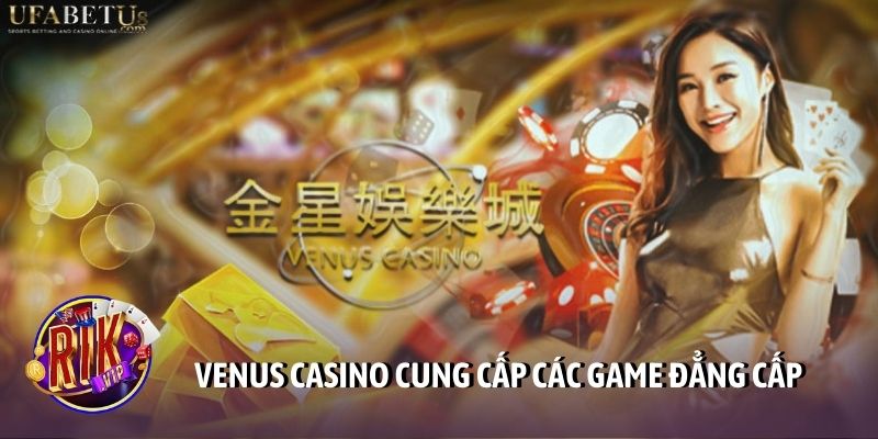 Venus casino cung cấp các game đẳng cấp